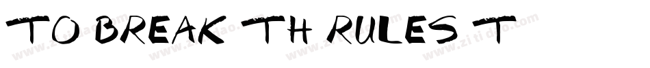 TO BREAK TH RULES T字体转换